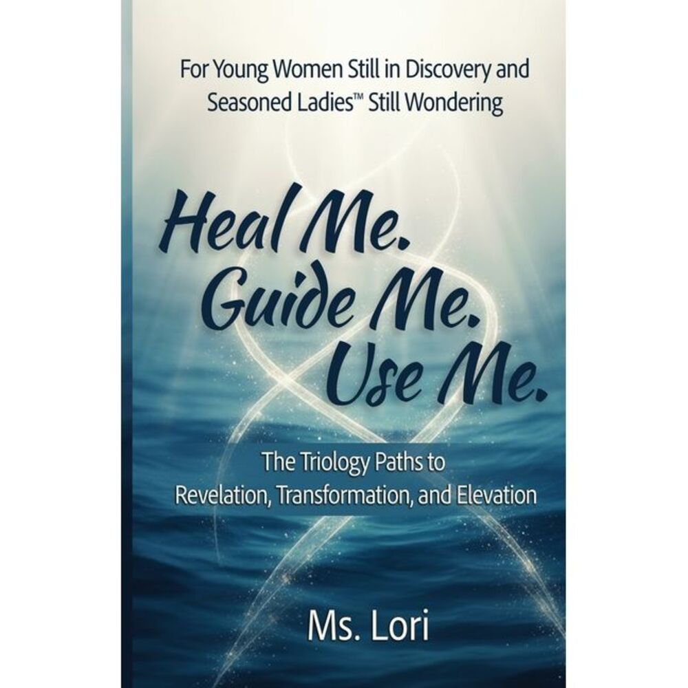Heal Me. Guide Me. Use Me. The Trilogy Paths To Revelation, Transformation and E